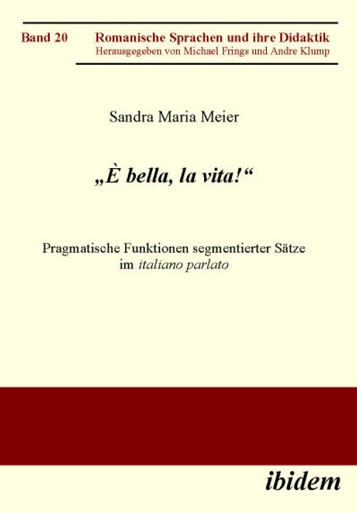 Sandra M Meier: „È bella, la vita!“ Pragmatische Funktionen segmentierter Sätze im italiano parlato E-Book
