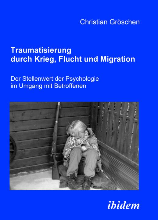 Christian Gröschen: Traumatisierung durch Krieg, Flucht und Migration E-Book