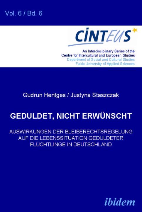 Gudrun Hentges, Justyna Staszczak: Geduldet, nicht erwünscht. Auswirkungen der Bleiberechtsregelung auf die Lebenssituation geduldeter Flüchtlinge in Deutschland E-Book