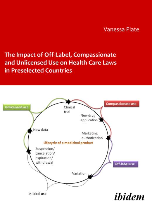 Vanessa Plate: The Impact of Off-Label, Compassionate and Unlicensed Use on Health Care Laws in Preselected Countries E-Book