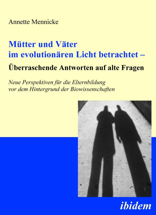 Annette Mennicke: Mütter und Väter im evolutionären Licht betrachtet – Überraschende Antworten auf alte Fragen E-Book