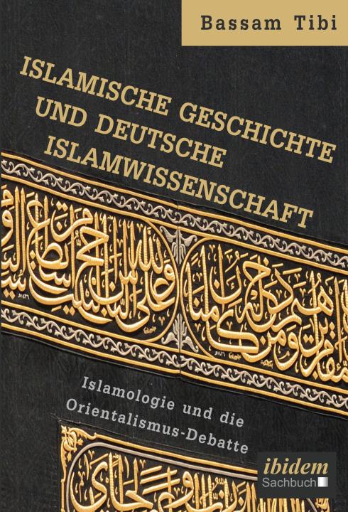 Bassam Tibi: Islamische Geschichte und deutsche Islamwissenschaft E-Book