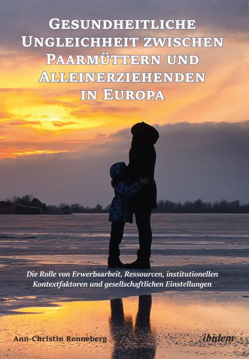 Ann-Christin Renneberg: Gesundheitliche Ungleichheit zwischen Paarmüttern und Alleinerziehenden in Europa E-Book