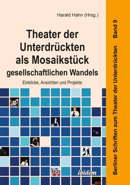 Harald Hahn: Theater der Unterdrückten als Mosaikstück gesellschaftlichen Wandels E-Book