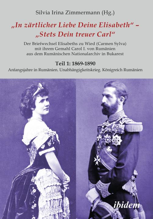 Silvia Irina Zimmermann: Briefe Königin Elisabeths an König Carol I. aus dem Rumänischen Staatsarchiv E-Book