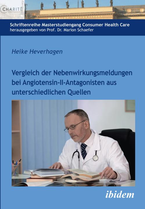 Heike Heverhagen: Vergleich der Nebenwirkungsmeldungen bei Angiotensin-II-Antagonisten aus unterschiedlichen Quellen E-Book