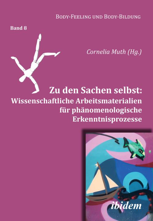 Cornelia Muth: Zu den Sachen selbst: Wissenschaftliche Arbeitsmaterialien für phänomenologische Erkenntnisprozesse E-Book