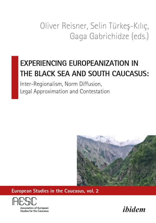 Oliver Reisner, Selin Türkeş-Kılıç, Gaga Gabrichidze: Experiencing Europeanization in the Black Sea and South Caucasus E-Book