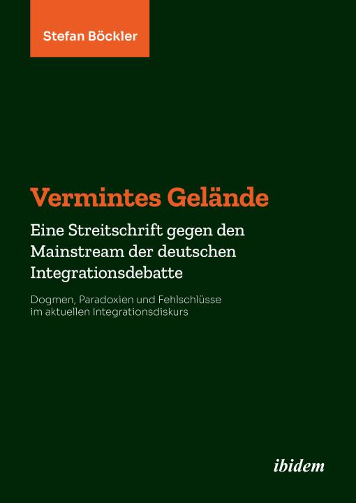 Stefan Böckler: Vermintes Gelände. Eine Streitschrift gegen den Mainstream der deutschen Integrationsdebatte E-Book