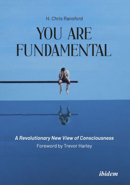 H Chris Ransford: You Are Fundamental: A Revolutionary New View of Consciousness E-Book