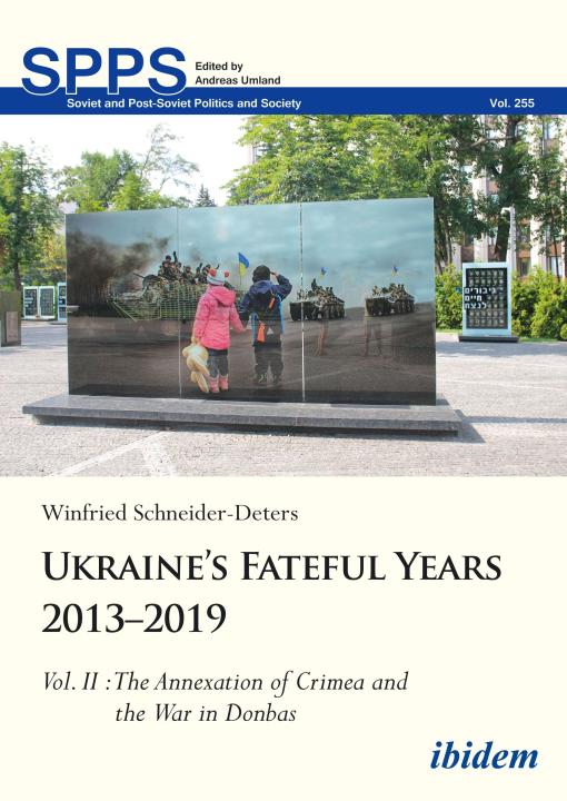 Winfried Schneider-Deters: Ukraine’s Fateful Years 2013–2019: Vol. II: The Annexation of Crimea and the War in Donbas E-Book