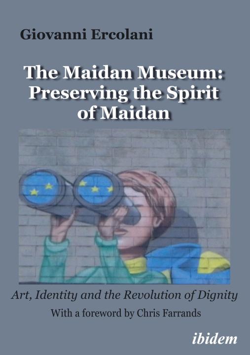Giovanni Ercolani: The Maidan Museum: Preserving the Spirit of Maidan E-Book