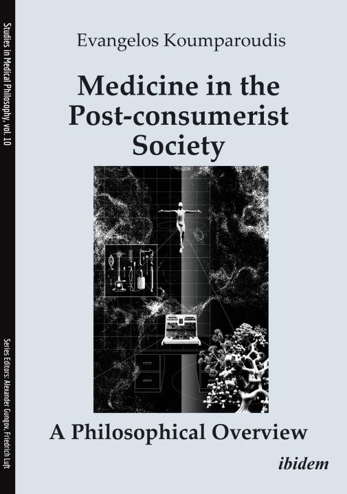 Koumparoudis Evangelos: Medicine in the Post-consumerist Society: A Philosophical Overview E-Book