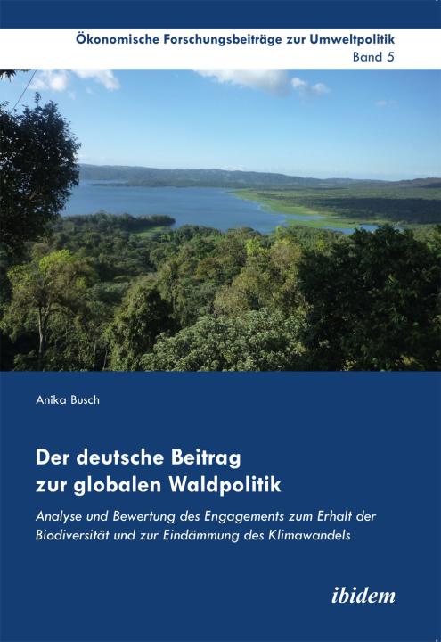 Anika Busch: Der deutsche Beitrag zur globalen Waldpolitik E-Book
