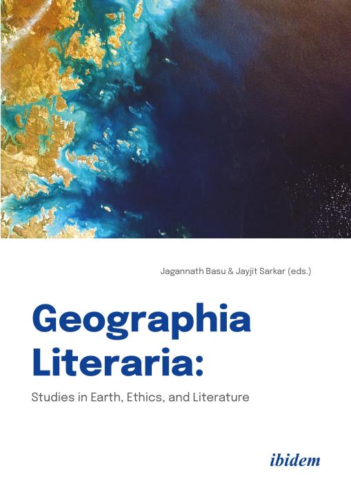 Jagannath Basu, Jayjit Sarkar: Geographia Literaria: Studies in Earth, Ethics, and Literature E-Book