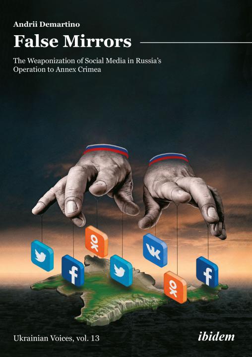 Andrey Demartino: False Mirrors: The Weaponization of Social Media in Russia’s Operation to Annex Crimea E-Book