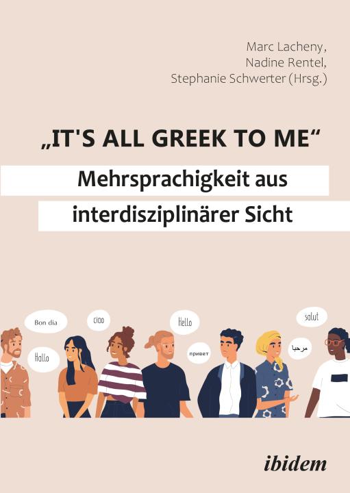 Marc Lacheny, Stephanie Schwerter, Nadine Rentel: "It's all Greek to me": Mehrsprachigkeit aus interdisziplinärer Sicht E-Book