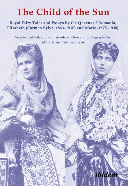Elisabeth of Romania, Marie of Romania, Silvia Irina Zimmermann: The Child of the Sun E-Book