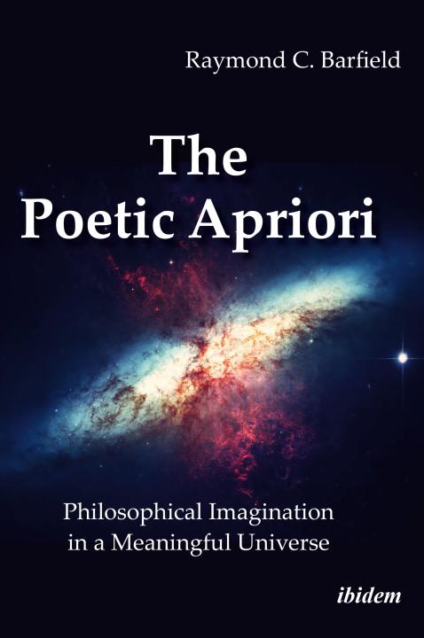 Raymond C Barfield, Alexander Gungov, Donald Phillip Verene: The Poetic Apriori: Philosophical Imagination in a Meaningful Universe E-Book