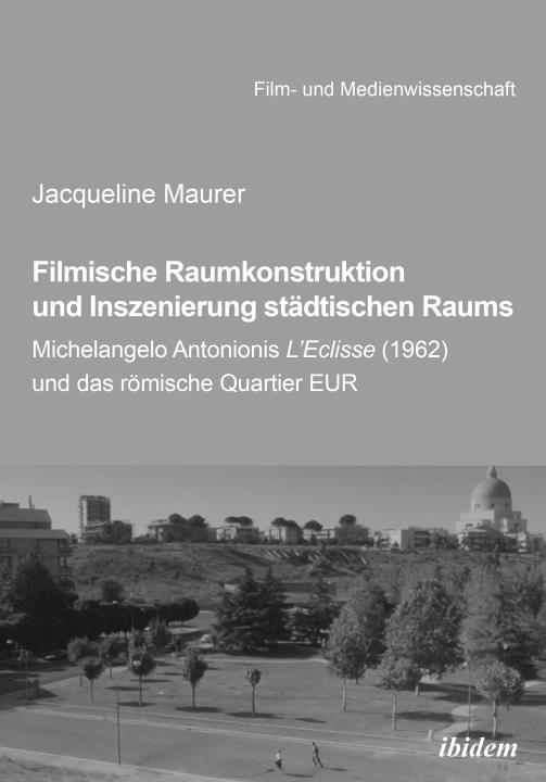 Jacqueline Maurer: Filmische Raumkonstruktion und Inszenierung städtischen Raums E-Book