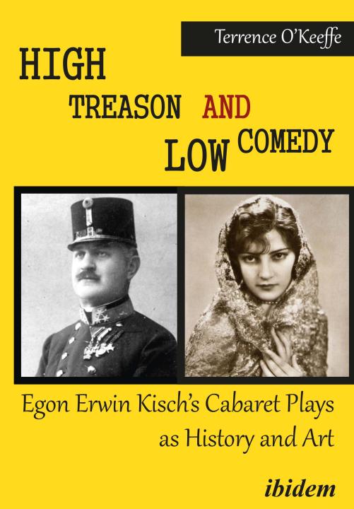 Robert T O’Keeffe: High Treason and Low Comedy: Egon Erwin Kisch’s Cabaret Plays as History and Art E-Book