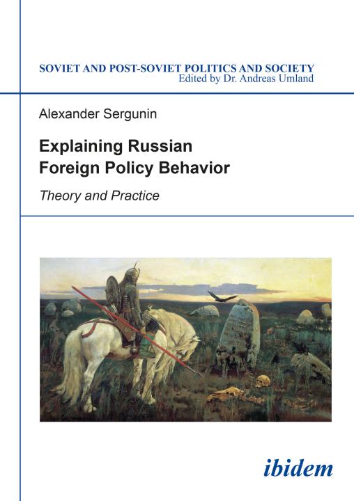 Alexander Sergunin: Explaining Russian Foreign Policy Behavior E-Book