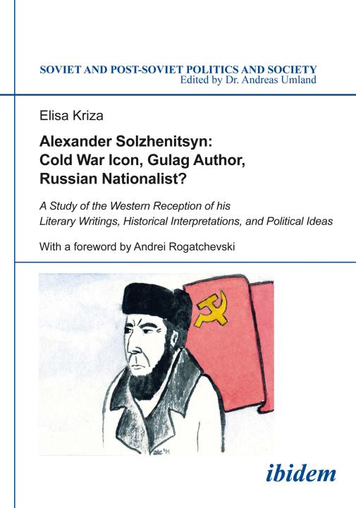 Elisa Kriza: Alexander Solzhenitsyn: Cold War Icon, Gulag Author, Russian Nationalist? E-Book