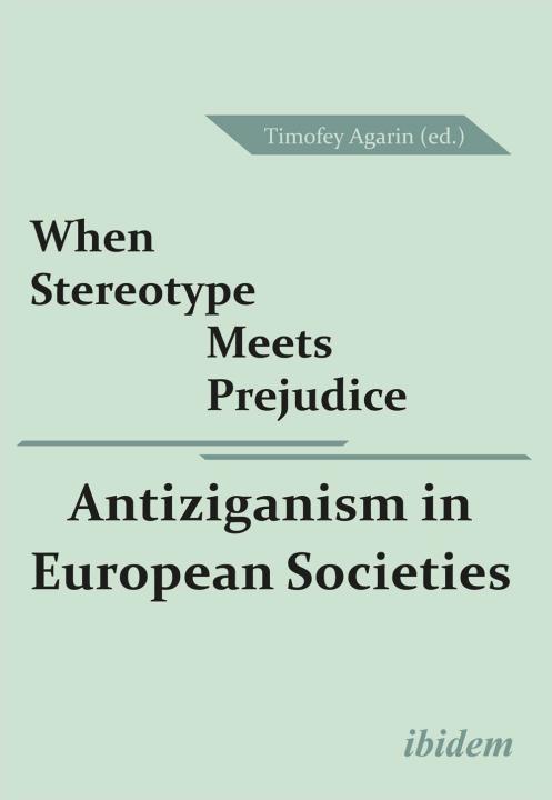 Timofey Agarin: When Stereotype Meets Prejudice: Antiziganism in European Societies E-Book