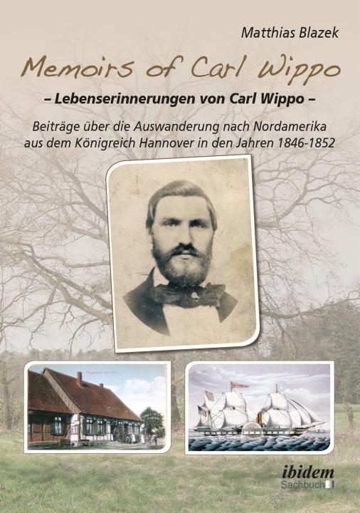 Matthias Blazek: Memoirs of Carl Wippo. Lebenserinnerungen von Carl Wippo E-Book