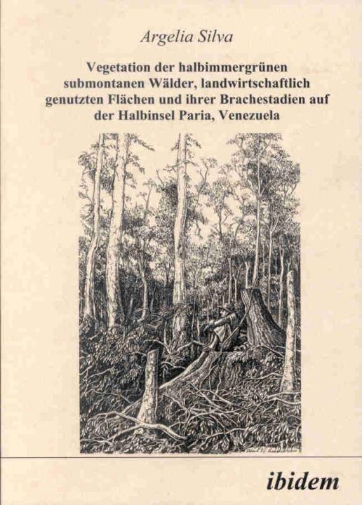 Argelia Silva Rios: Vegetation der halbimmergrünen submontanen Wälder, landwirtschaftlich genutzten Flächen und ihrer Brachestadien auf der Halbinsel Paria, Venezuela 
