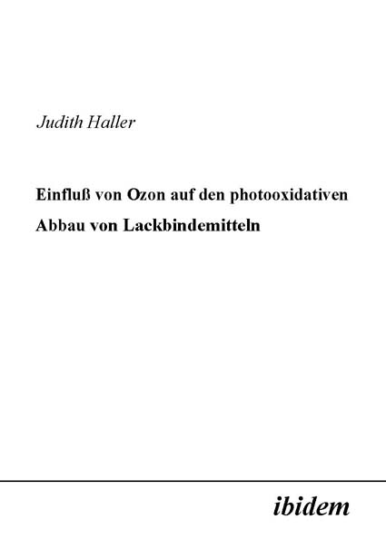 Judith Haller: Einfluss von Ozon auf den photooxidativen Abbau von Lackbindemitteln 