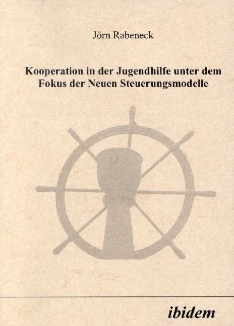 Jörn Rabeneck: Kooperation in der Jugendhilfe unter dem Fokus der Neuen Steuerungsmodelle 