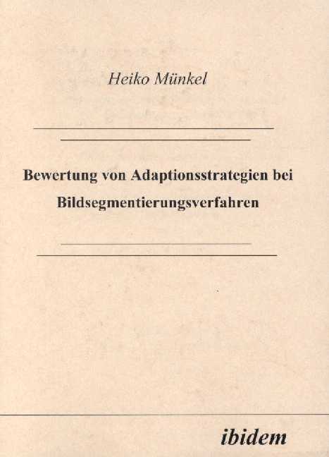 Heiko Münkel: Bewertung von Adaptionsstrategien bei Bildsegmentierungsverfahren 