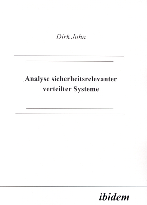 Dirk John: Analyse sicherheitsrelevanter verteilter Systeme 