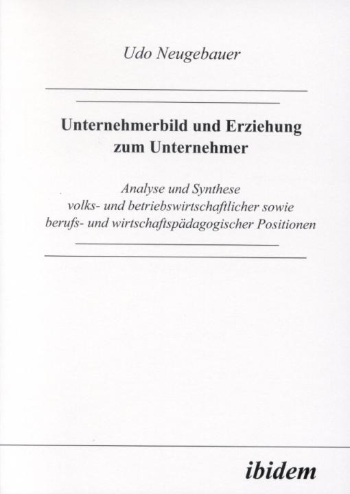 Udo Neugebauer: Unternehmerbild und Erziehung zum Unternehmer 