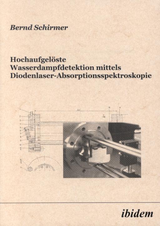 Bernd Schirmer: Hochaufgelöste Wasserdampfdetektion mittels Diodenlaser-Absorptionsspektroskopie 