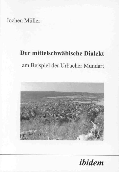 Jochen Müller: Der mittelschwäbische Dialekt am Beispiel der Urbacher Mundart 