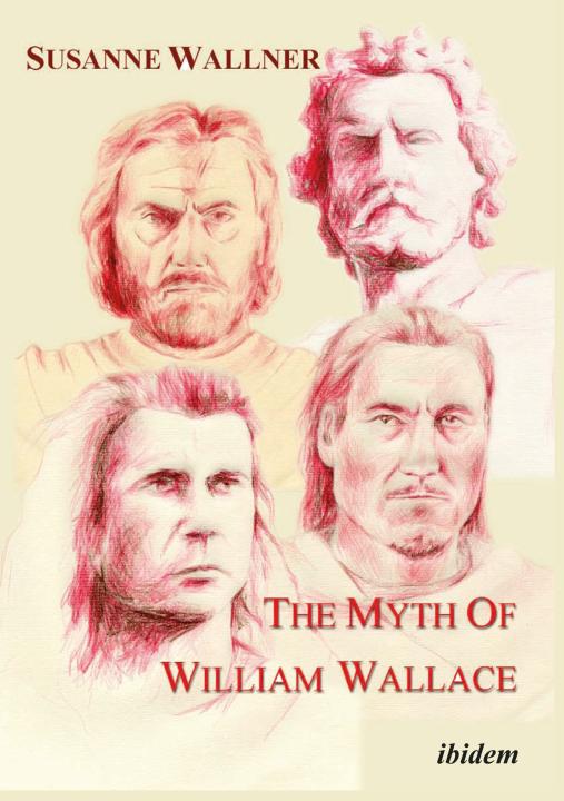 Susanne Wallner: The Myth of William Wallace 