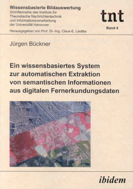 Jürgen Bückner: Ein wissensbasiertes System zur automatischen Extraktion von semantischen Informationen aus digitalen Fernerkundungsdaten 