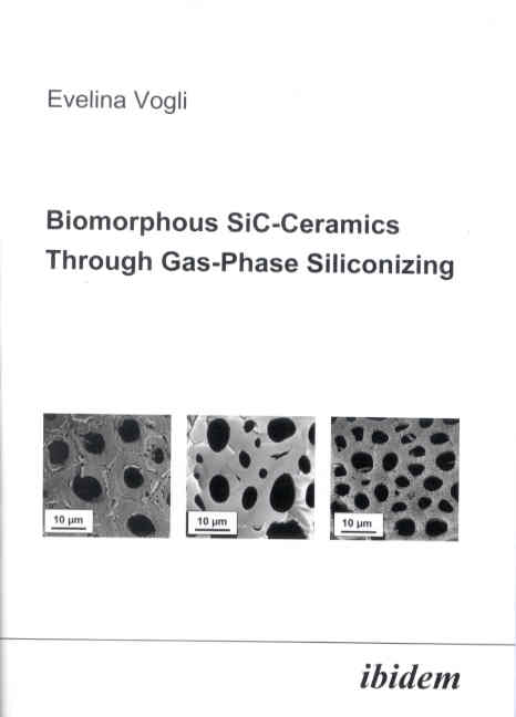 Evelina Vogli: Biomorphous SiC-Ceramics Through Gas-Phase Siliconizing 