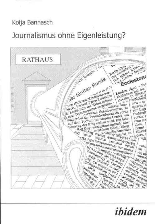 Kolja Bannasch: Journalismus ohne Eigenleistung? 