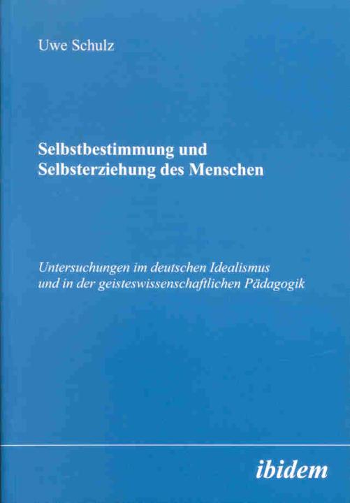 Uwe Schulz: Selbstbestimmung und Selbsterziehung des Menschen 