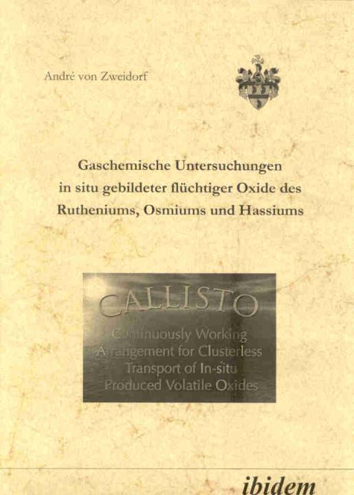André von Zweidorf: Gaschemische Untersuchungen in situ gebildeter flüchtiger Oxide des Rutheniums, Osmiums und Hassiums 