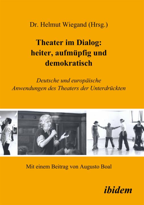Helmut Wiegand: Theater im Dialog: heiter, aufmüpfig und demokratisch 