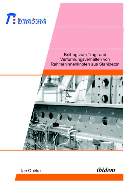 Ian Quirke: Beitrag zum Trag- und Verformungsverhalten von Rahmeninnenknoten aus Stahlbeton 