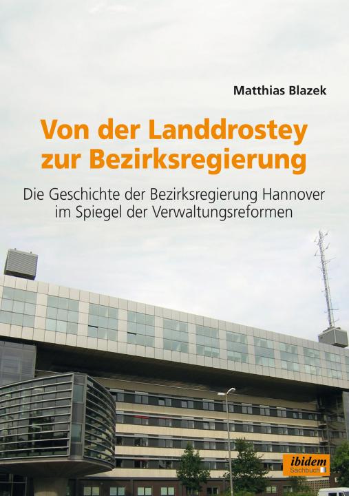 Matthias Blazek: Von der Landdrostey zur Bezirksregierung 