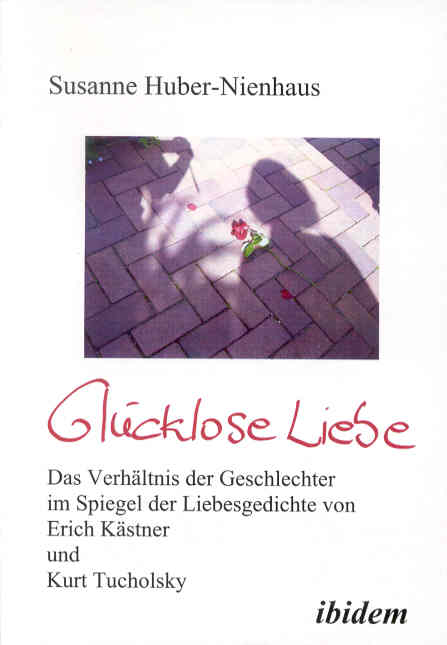Susanne Huber-Nienhaus: Glücklose Liebe. Das Verhältnis der Geschlechter im Spiegel der Liebesgedichte von Erich Kästner und Kurt Tucholsky 