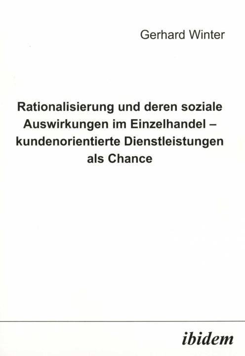 Gerhard Winter: Rationalisierung und deren soziale Auswirkungen im Einzelhandel - kundenorientierte Dienstleistungen als Chance 