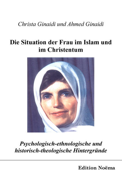 Christa Ginaidi, Ahmed Ginaidi: Psychologisch-ethnologische und historisch-theologische Hintergründe für die Situation der Frau im Islam und im Christentum 