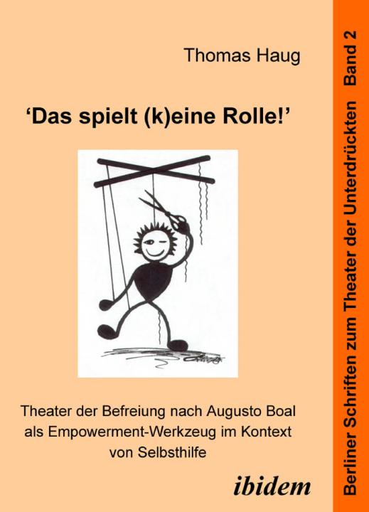 Thomas Haug: "Das spielt (k)eine Rolle!" - Theater der Befreiung nach Augusto Boal als Empowerment-Werkzeug im Kontext von Selbsthilfe Paperback